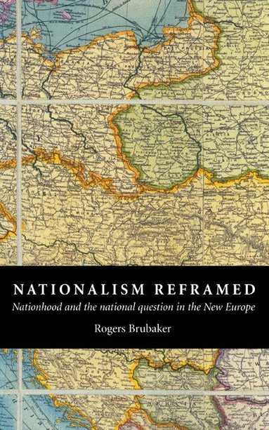 Rogers Brubaker - Nationalism Reframed, Inbunden