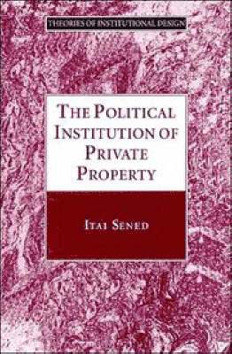 Itai Sened, Robert E. Goodin - The Political Institution of Private Property, Inbunden