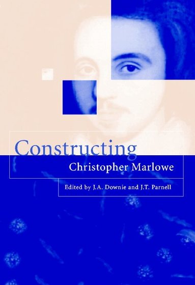 J. a. Downie, J. A. Downie, J. T. Parnell - Constructing Christopher Marlowe, Inbunden