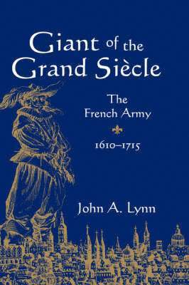 bokomslag Giant of the Grand Siecle: The French Army, 1610 1715