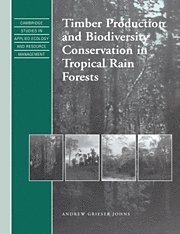 Andrew Grieser Johns - Timber Production and Biodiversity Conservation in Tropical Rain Forests, Inbunden