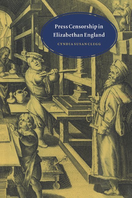 Cyndia Susan Clegg - Press Censorship in Elizabethan England, Inbunden