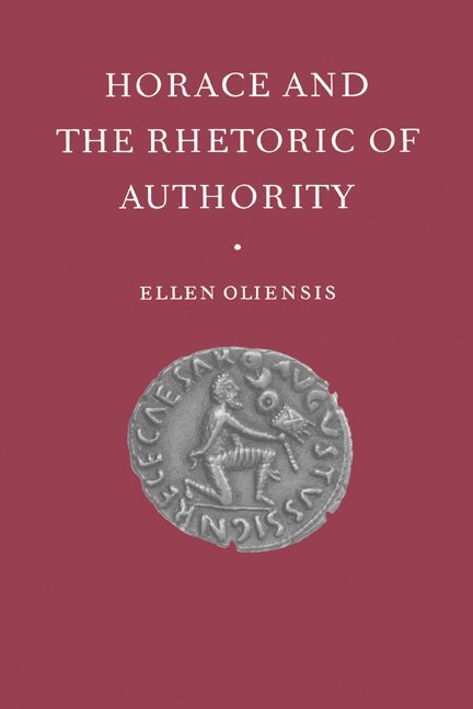Berkeley) Oliensis, Ellen (University of California, Ellen Oliensis, Ellen Cliensis, Oliensis Ellen - Horace and the Rhetoric of Authority, Inbunden