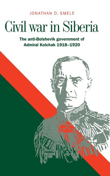 Jonathan D. Smele - Civil War in Siberia, Inbunden