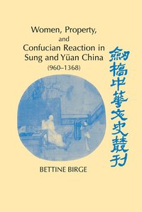 bokomslag Women, Property, and Confucian Reaction in Sung and Yan China (960-1368)