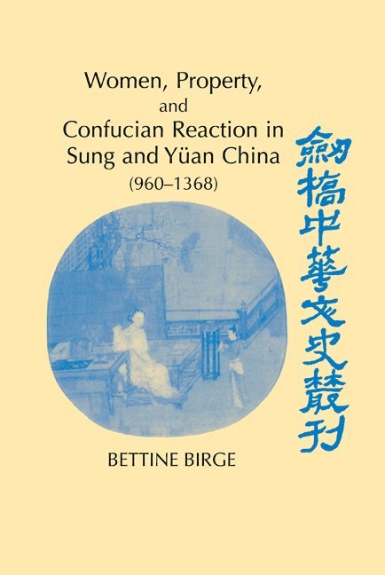 Women, Property, and Confucian Reaction in Sung and Yan China (960-1368) 1