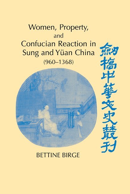 Bettine (University of Southern California) Birge, Bettine Birge, Birge Bettine, Patrick Hannan - Women, Property, and Confucian Reaction in Sung and Yuan China (960–1368), Inbunden