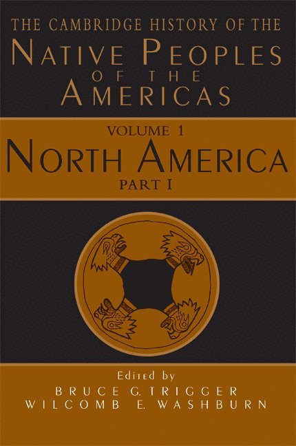 Montreal) Trigger, Bruce G. (McGill University, Washington DC) Washburn, Wilcomb E. (Smithsonian Institution, Bruce G. Trigger, Wilcomb E. Washburn - The Cambridge History of the Native Peoples of the Americas, Inbunden