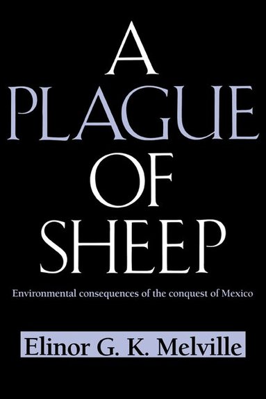 Elinor G. K. Melville, Donald Worster, Alfred W. Crosby - A Plague of Sheep, Häftad