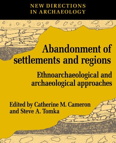 Catherine M. Cameron, Steve A. Tomka, Catherine M. Cameron, Steve A. Tomka, Francoise Audouze - The Abandonment of Settlements and Regions, Häftad