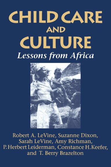 Robert A. Levine, Sarah Levine, Suzanne Dixon, Amy Richman, P. Herbert Leiderman, Constance H. Keefer, T. Berry Brazelton - Child Care and Culture, Häftad