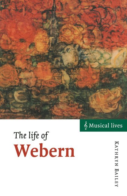 Kathryn Bailey - The Life of Webern, Häftad