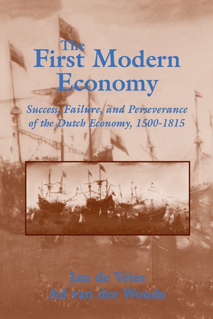 Berkeley) de Vries, Jan (University of California, The Netherlands) van der Woude, Ad (Landbouw-Economisch Instituut, Jan de Vries, Ad Van Der Woude, Jan De Vries - The First Modern Economy, Häftad