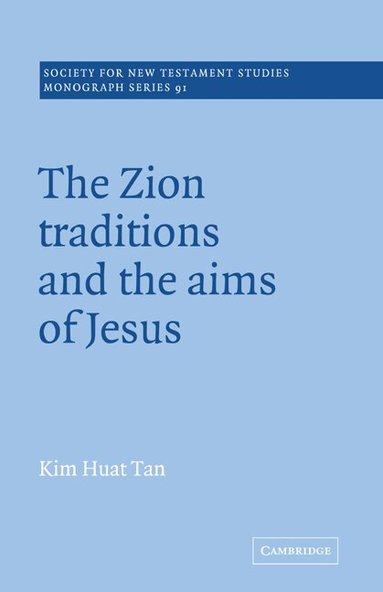 Kim Huat Tan - The Zion Traditions and the Aims of Jesus, Inbunden