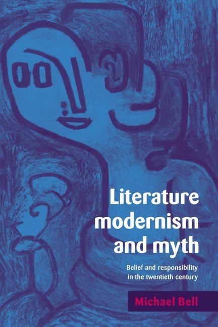 Michael Bell, Bell Michael - Literature, Modernism and Myth: Belief and Responsibility in the Twentieth Century, Inbunden