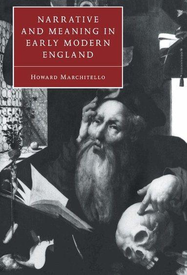 Howard Marchitello - Narrative and Meaning in Early Modern England, Inbunden