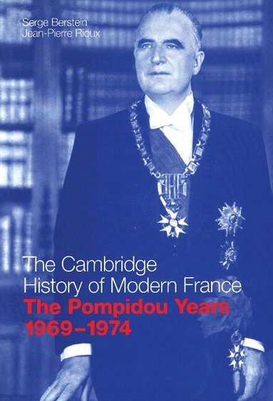 Serge Berstein, Jean-Pierre Rioux - The Pompidou Years, 1969-1974, Inbunden