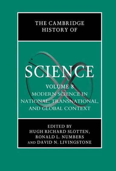 Hugh Richard Slotten, Ronald L. Numbers, David N. Livingstone - The Cambridge History of Science: Volume 8, Modern Science in National, Transnational, and Global Context, Inbunden