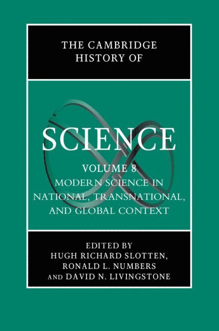 Hugh Richard Slotten, Ronald L. Numbers, David N. Livingstone, New Zealand) Slotten, Hugh Richard (University of Otago, Madison) Numbers, Ronald L. (University of Wisconsin, David N. (Queen's University Belfast) Livingstone, Ronald L Numbers, David N Livingstone - The Cambridge History of Science: Volume 8, Modern Science in National, Transnational, and Global Context, Inbunden