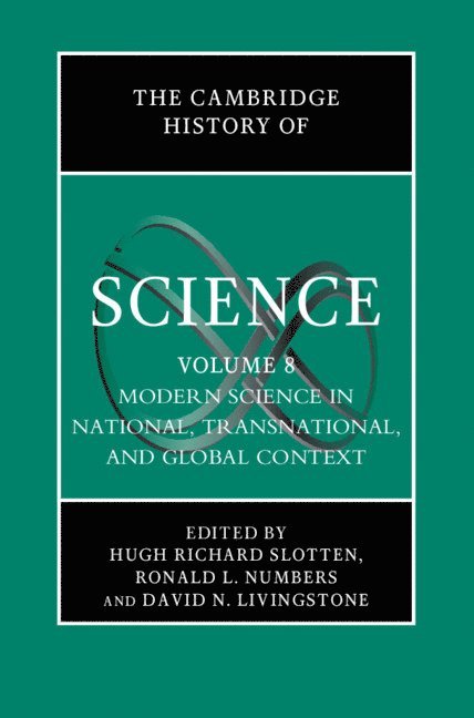 The Cambridge History of Science: Volume 8, Modern Science in National, Transnational, and Global Context 1