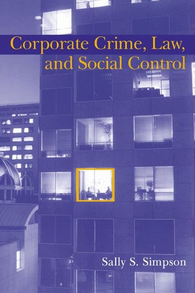 Sally S. Simpson, Alfred Blumstein, David P. Farrington - Corporate Crime, Law, and Social Control, Inbunden
