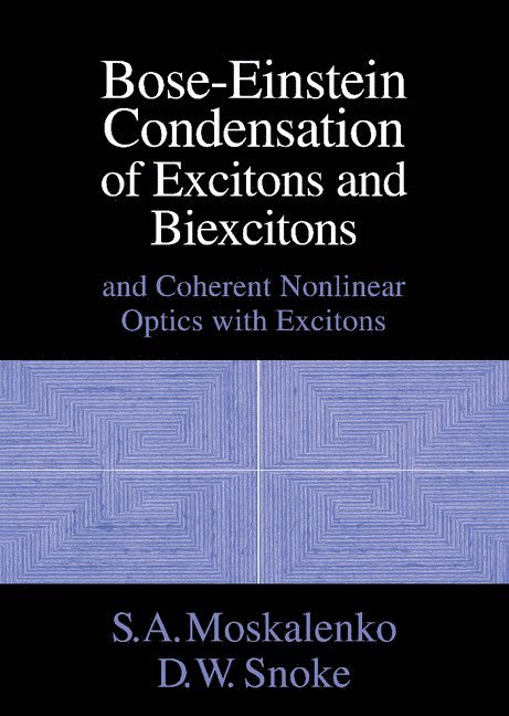 S. A. Moskalenko, D. W. Snoke, S. A. (Academy of Sciences of Moldova) Moskalenko, D. W. (University of Pittsburgh) Snoke - Bose-Einstein Condensation of Excitons and Biexcitons, Inbunden