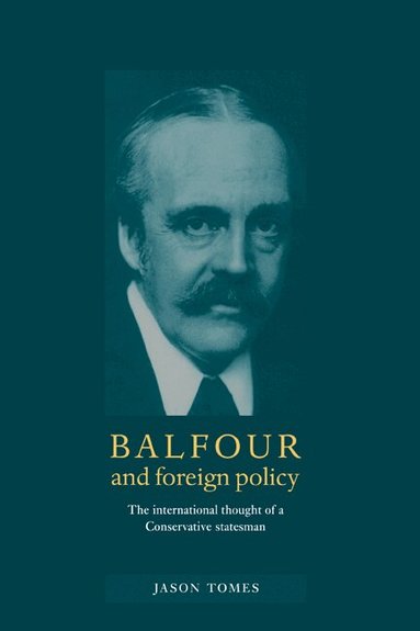 Jason Tomes - Balfour and Foreign Policy, Inbunden