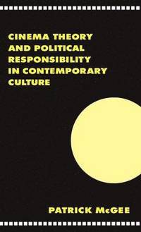 bokomslag Cinema, Theory, and Political Responsibility in Contemporary Culture