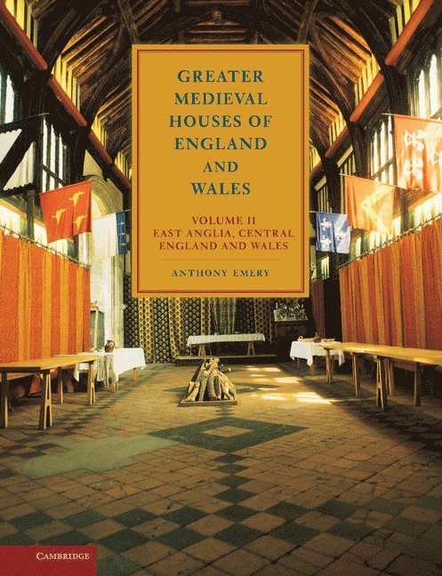 Anthony Emery - Greater Medieval Houses of England and Wales, 1300–1500: Volume 2, East Anglia, Central England and Wales, Inbunden