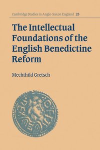 bokomslag The Intellectual Foundations of the English Benedictine Reform