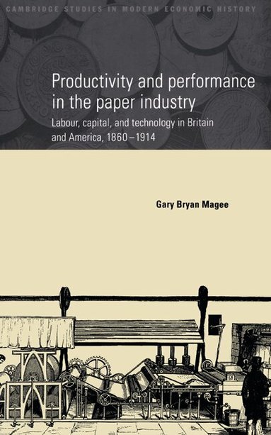Gary Bryan Magee - Productivity and Performance in the Paper Industry, Inbunden
