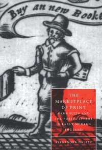 bokomslag The Marketplace of Print: Pamphlets and the Public Sphere in Early Modern England
