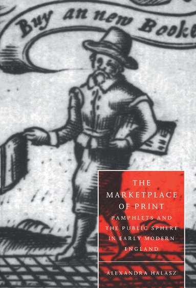 bokomslag The Marketplace of Print: Pamphlets and the Public Sphere in Early Modern England