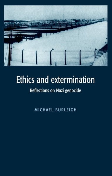 Michael Burleigh - Ethics and Extermination, Inbunden