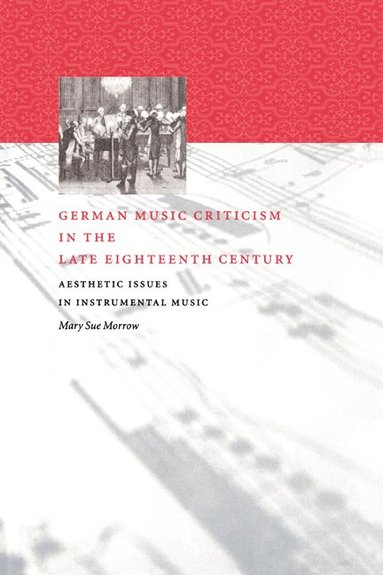 bokomslag German Music Criticism in the Late Eighteenth Century: Aesthetic Issues in Instrumental Music
