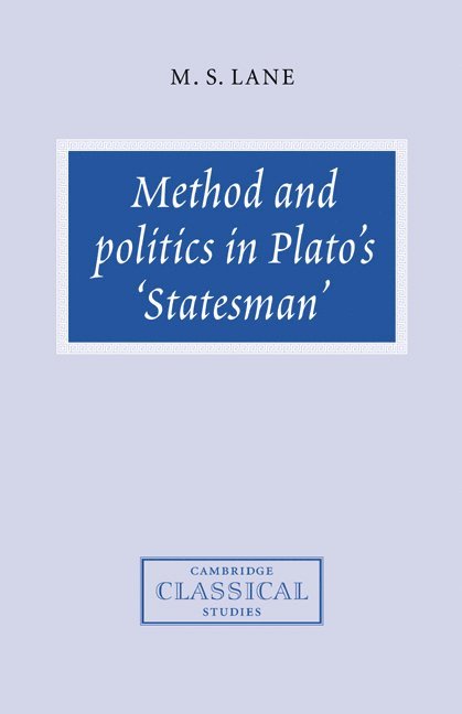 M. S. (University of Cambridge) Lane, M. S. Lane - Method and Politics in Plato's Statesman, Inbunden