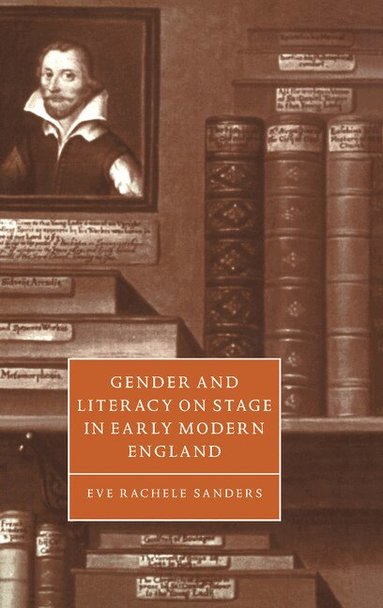 Eve Rachele Sanders, Stephen Orgel, Anne Barton - Gender and Literacy on Stage in Early Modern England, Inbunden
