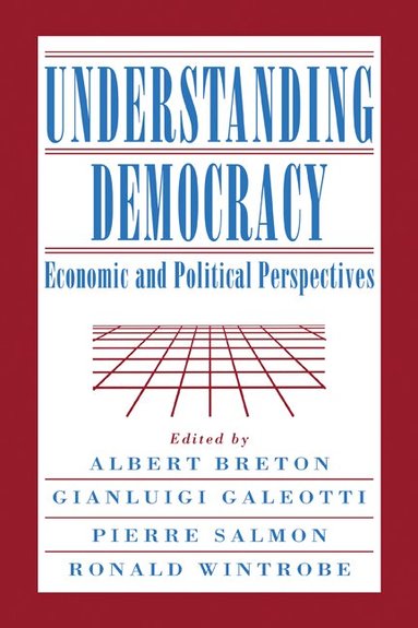 Albert Breton, Albert Breton, Gianluigi Galeotti, Pierre Salmon, Ronald Wintrobe - Understanding Democracy, Inbunden