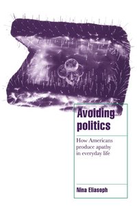 bokomslag Avoiding Politics: How Americans Produce Apathy in Everyday Life