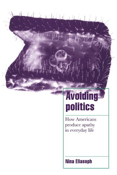 bokomslag Avoiding Politics: How Americans Produce Apathy in Everyday Life