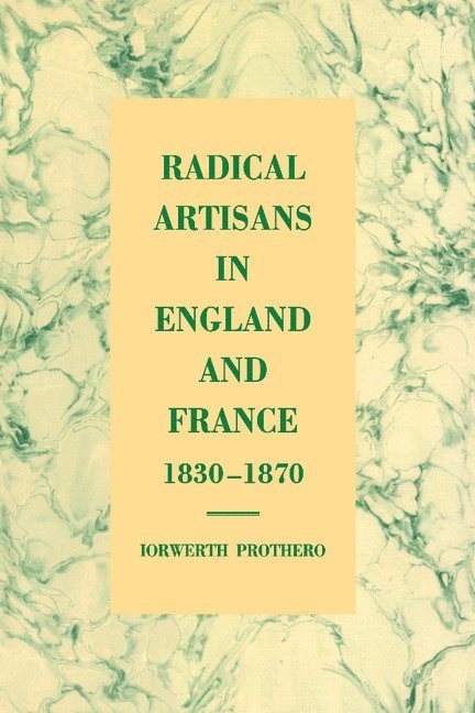 Radical Artisans in England and France, 1830-1870 1