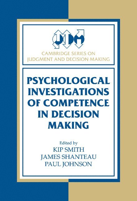 Kip Smith, James Shanteau, Paul Johnson - Psychological Investigations of Competence in Decision Making, Inbunden