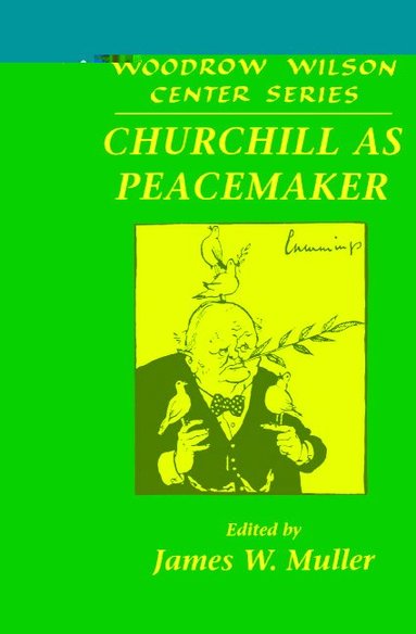 James W. Muller - Churchill as Peacemaker, Inbunden