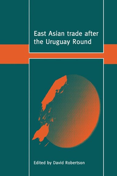 David Robertson - East Asian Trade after the Uruguay Round, Inbunden
