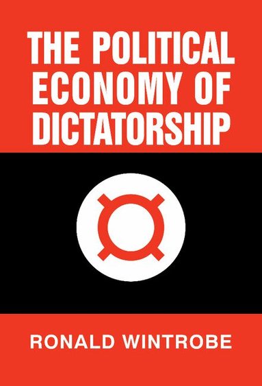 Ronald Wintrobe - The Political Economy of Dictatorship, Inbunden