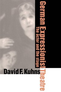 bokomslag German Expressionist Theatre: The Actor and the Stage