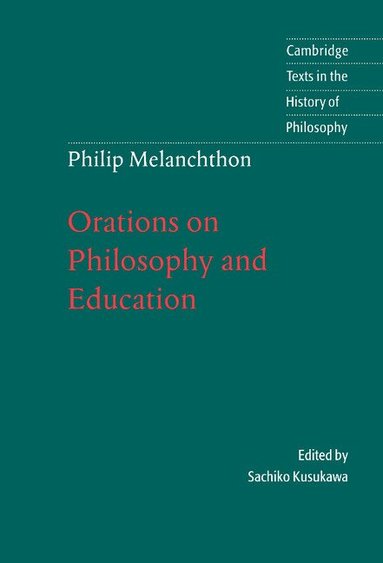Melanchthon, Sachiko Kusukawa - Melanchthon: Orations on Philosophy and Education, Inbunden