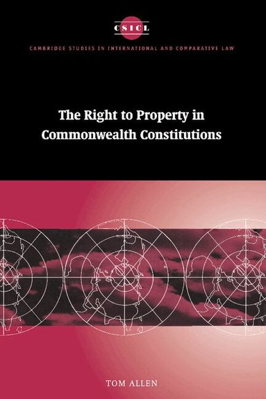 Tom Allen, James Crawford - The Right to Property in Commonwealth Constitutions, Inbunden