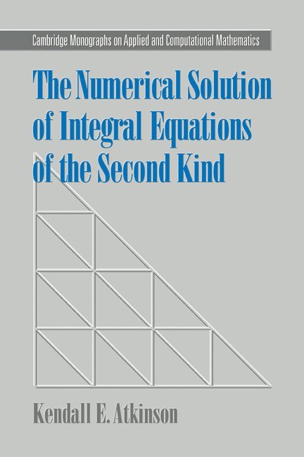 Kendall E. Atkinson, Kendall E. (University of Iowa) Atkinson, Philippe G. Ciarlet, A. Iserles - The Numerical Solution of Integral Equations of the Second Kind, Inbunden