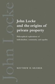 Cambridge) Kramer, Matthew H. (Professor of Legal and Political Philosophy, Churchill College, Matthew H. Kramer, Kramer Matthew H. - John Locke and the Origins of Private Property, Inbunden
